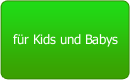 für Kids und Babys