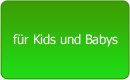 für Kids und Babys
